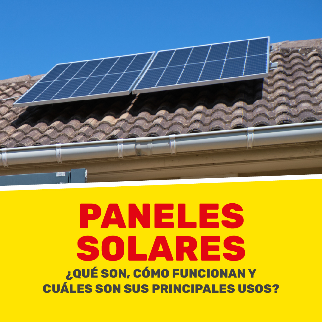 Paneles solares: qué son, cómo funcionan y cuáles son sus principales usos